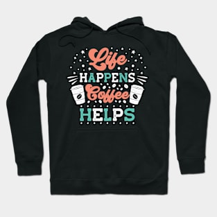 Life happens coffee helps Hoodie